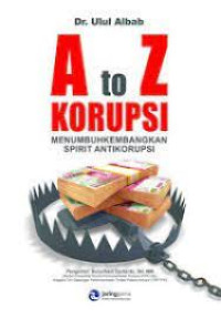 A to Z Korupsi : menumbuhkembangkan spirit antikorupsi
