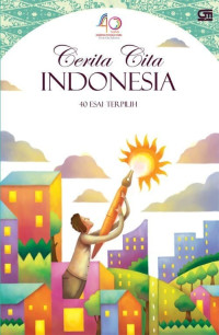 Cerita Cita Indonesia : 40 Esai Terpilih