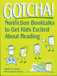 Gotcha! : nonfiction booktalks to get kids excited about reading