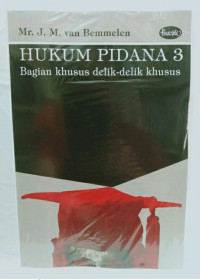Hukum pidana 3 : bagian khusus delik-delik khusus