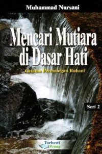 Mencari mutiara di dasar hati : catatan perenungan ruhani