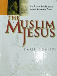 The muslim jesus : kisah dan sabda Yesus dalam literatur Islam