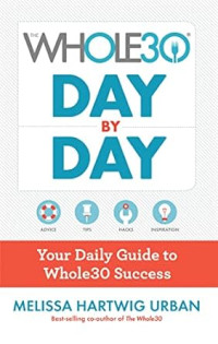 The whole 30 day by day : your daily guide to whole30 success