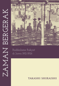 Zaman bergerak : radikalisme rakyat di Jawa 1912-1926