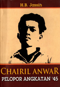 Chairil Anwar : pelopor angkatan 45