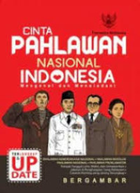 Cinta Pahlawan Nasional Indonesia = Mengenal dan Meneladani