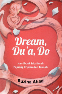 Dream, Du'a, Do: Handbook muslimah pejuang impian dan jannah