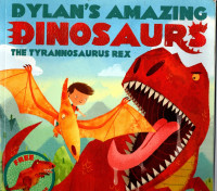Dylans amazing Dinosaurs : The Tyrannosaurus rex