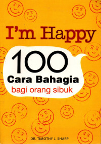 I'm Happy : 100 cara bahagia bagi orang sibuk