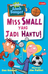 Sekolahku Aneh banget 5 : Miss small yang jadi hantu!