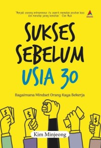 Image of Sukses Sebelum Usia 30: bagaimana mindset orang kaya bekerja