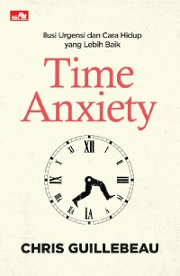Image of Time Anxiety: ilusi urgensi dan cara hidup yang lebih baik